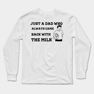 Just A Dad Who Always Came Back With The Milk Long Sleeve T-Shirt